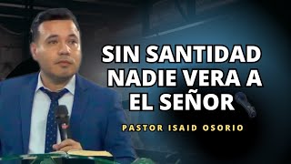 Sin santidad nadie verá al señor | Pastor Isaid Osorio