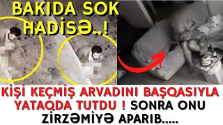 SON DƏQİQƏ!KİŞİ KEÇMİŞ ARVADINI BAŞQASIYLA YATAQDA TUTDU ! SONRA ONU ZİRZƏMİYƏ APARIB...-XEBERLER