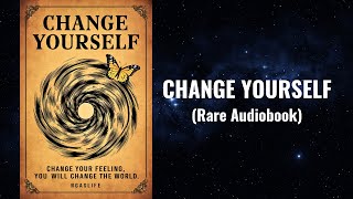 Change Yourself - Change Your Feeling to Change Your Entire World Audiobook