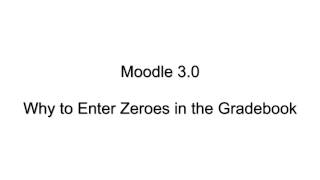 Moodle 3.0 - Why to Enter Zeroes in the Gradebook