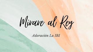 Miraré al Rey Adoración La IBI Letra