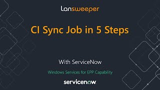 Lansweeper + ServiceNow: CI Sync Job with Windows Services for EPP capability