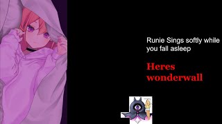 Runie sings while you fall asleep: wonderwall