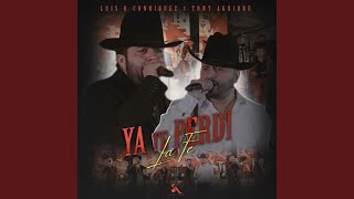 Luis R Conriquez, Tony Aguirre - Ya Te Perdi la Fe