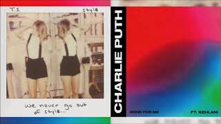 Done For Me / Style (Charlie Puth & Taylor Swift Mixed Mashup)