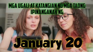 MGA UGALI AT KATANGIAN NG MGA TAONG IPINANGANAK NG JANUARY 20