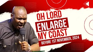 OH LORD, ENLARGE MY COAST BEFORE 1ST NOVEMBER, 2024 - APOSTLE JOSHUA SELMAN