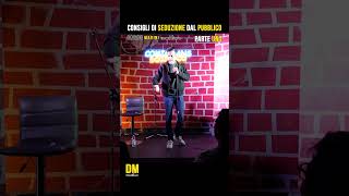 Consigli di seduzione dal pubblico (Parte 1) #standupcomedy