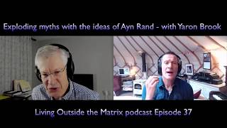 Yaron Brook explodes myths with the ideas of Ayn Rand  - Living outside the Matrix episode 38