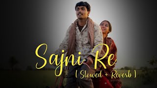 O Sajni Re | Slowed+Reverb | Arijit Singh | Laapataa Ladies | ABT Lofi Music | Aamir Khan Production