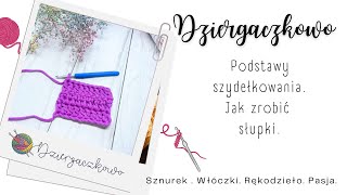 DIY Tutorial: Jak Zrobić Słupki - Podstawy Szydełkowania Krok po Kroku @Dziergaczkowo