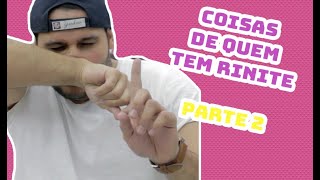 COISAS DE QUEM TEM RINITE - PARTE 2 | Dama e Rei