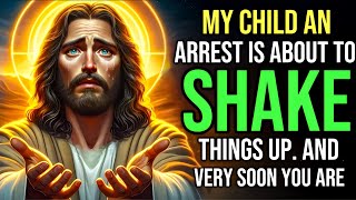 🛑 MY CHILD AN ARREST IS ABOUT TO SHAKE THINGS UP || JESUS BLESSINGS | #jesus #god #1111 #bible #yt