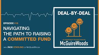 Navigating the Path to Raising a Committed Fund, With McGuireWoods’ Rick Starling