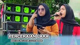 LAGU YG SEDANG VIRAL DI TIK TOK||PERCERAIAN LARA||VERSI ALDEVA MUSIK DUET AOLINA DAN EVI....