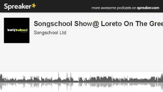 Songschool Show@ Loreto On The Green 1 (made with Spreaker)