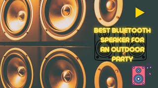 Best Bluetooth Speaker For an Outdoor Party 2022