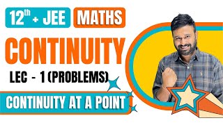 Continuity Lec 1| Continuity at a Point Problems | Class 12 + JEE Maths | JEE Mains & Advanced Maths