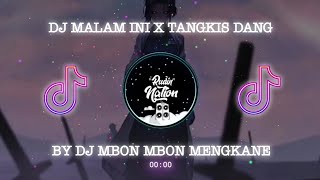 DJ MALAM INI X TANGKIS DANG BY DJ MBON MBON MENGKANE