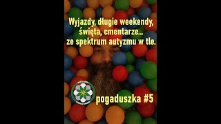 Wyjazdy, długie weekendy, święta, cmentarze... ze spektrum autyzmu w tle. #5