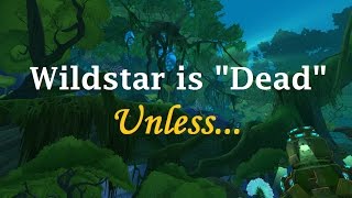 Wildstar is "Dead" Unless...