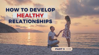 STRONG HEALTHY Relationships || Relationships Pt. 3 - Relationship Advice