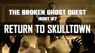 Broken Ghost Quest | Hunt #7 Return To Skulltown