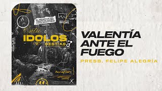 ENTRE ÍDOLOS Y BESTIAS 3. Valentía ante el fuego