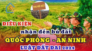 Điều Kiện được bồi thường về đất khi Nhà nước thu hồi đất vì mục đích quốc phòng | Luật Nhà Đất 2024