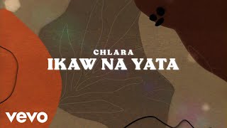 Chlara - Ikaw Na Yata (Lyric Video)