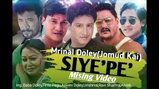 SIYEPE' Mising Video॥Mrinal Doley॥Baba Doley,Firoz,Aswini,Urishma,Sumon,Ravi Sharma,Arnab