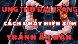 CÁCH PHÁT HIỆN UNG THƯ ĐẠI TRÀNG SỚM NHẤT