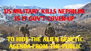 #MILITARY KILLS NEPHILIM IS IT A GOV'T COVER-UP TO HIDE THE ALIEN GENETIC AGENDA FROM THE PUBLIC