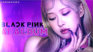 making a BLACKPINK album using AI covers | BITTER PINK [chaewoners]