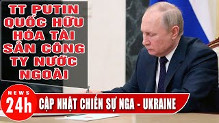 Tổng thống Putin quốc hữu hóa tài sản công ty nước ngoài