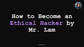 How to Become an Ethical Hacker by Mr  Lam