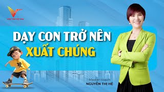 Nguyên Tắc Vàng Nuôi Dạy Con Của Gia Đình Xuất Chúng | Nguyễn Thị Hệ | Tìm Về Chính Mình