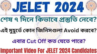 Last Few Days Preparation Strategy 🔥 | Expected Cut Off 😱 | Do & Don'ts | JELET 2024 | WBJEE 😊