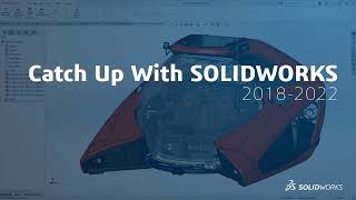 SOLIDWORKS - Best of What's New 2018-2022