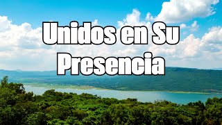 UNIDOS EN SU PRESENCIA - MUSICA CRISTIANA DE ALABANZA Y ADORACION -