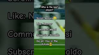 Who is the best player? #ronaldo #messi #neymar #antony #football #shorts #fyp