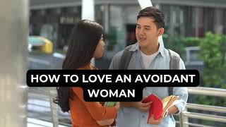 How To Love An Avoidant Woman Before Letting Go If The Relationship