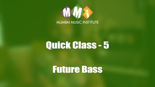 Quickclass 5 | Future Bass | Mumbai Music Institute