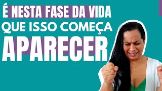 É NESTA FASE DA VIDA QUEISSO COMEÇA APARECER