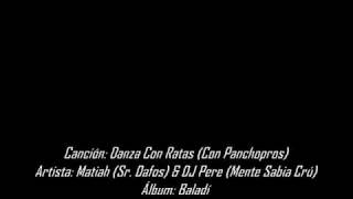 Matiah (Sr. Dafos) & DJ Pere - Danza Con Ratas (Con Panchopros) (2010)