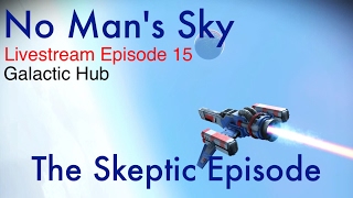 No Man's Sky - Livestream * Ep 15 - Skeptic Episode