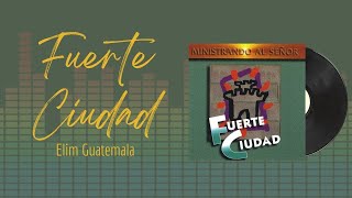 🎵Full Album💿 | Fuerte Ciudad | Elim Guatemala - #musicacristiana #alabanza #adoracion