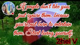 If people don't like u, just ignore them.bcoz you're not born to entertain them.Start loving urself!