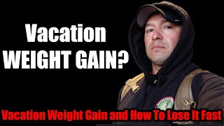 Vacation Weight Gain and How To Lose It Fast | ALL or NOTHING