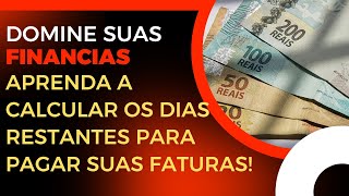 Aprenda A Calcular Os Dias Restantes Para Pagar Suas Faturas Com Facilidade!